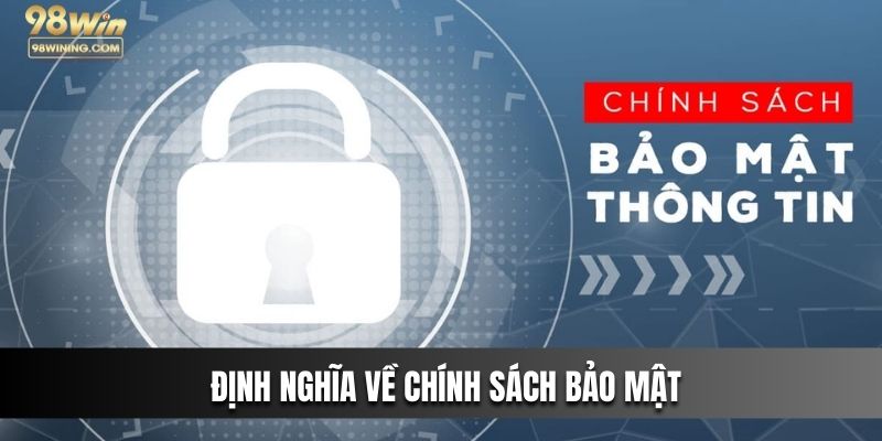 Tìm hiểu về chính sách bảo mật 98win