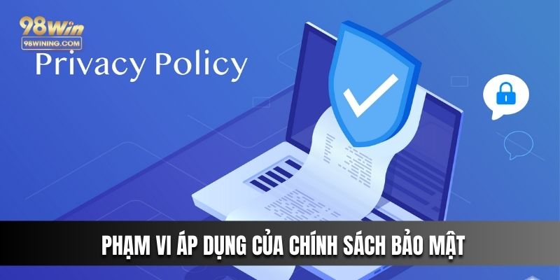 Phạm vi áp dụng của chính sách bảo mật 98win