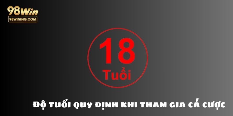 Độ tuổi quy định khi tham gia cá cược trực tuyến tại 98win