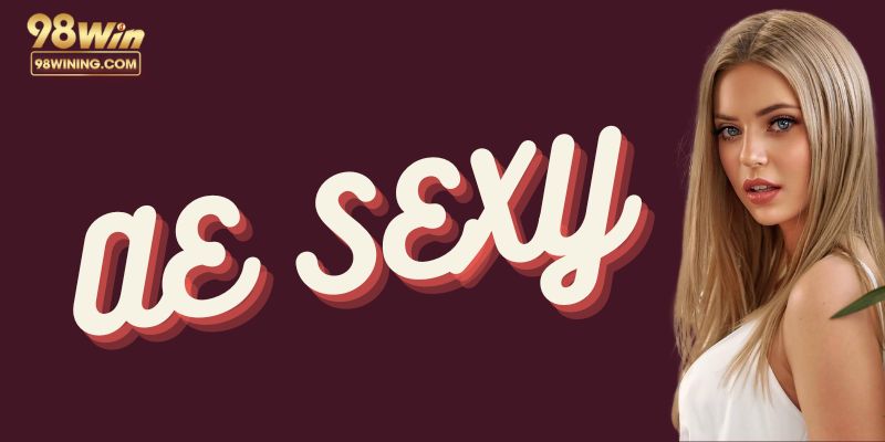 Sảnh AE sexy đỉnh cao cá cược