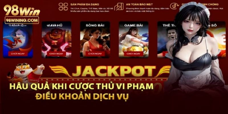 Hậu quả khi vi phạm điều khoản sử dụng tại 98win