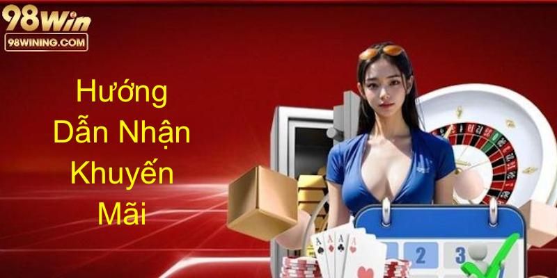 Hướng dẫn từng bước cách nhận khuyến mãi 98win