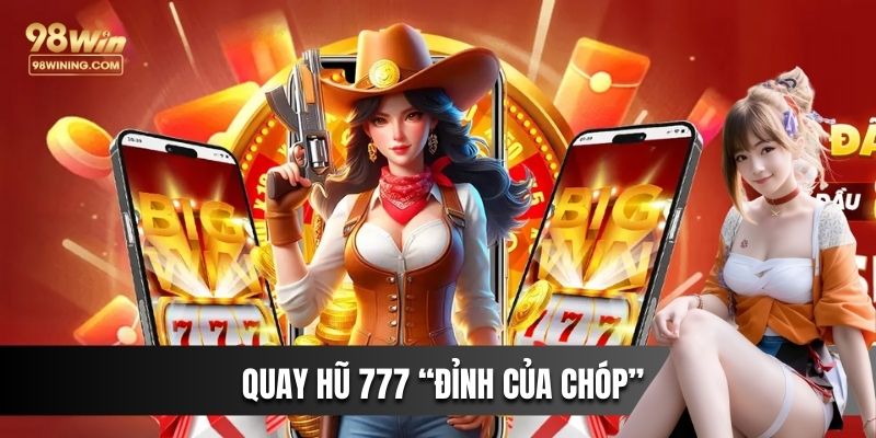 Quay hũ 777 “đỉnh của chóp”