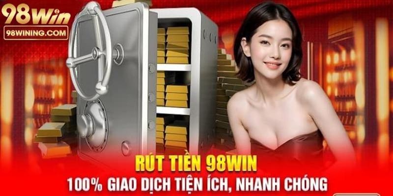 Một số thắc mắc liên quan đến quy trình rút tiền 98win