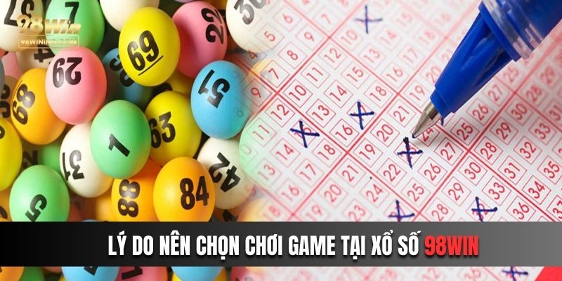 Giải thích lý do nên chọn chơi game tại xổ số 98win 